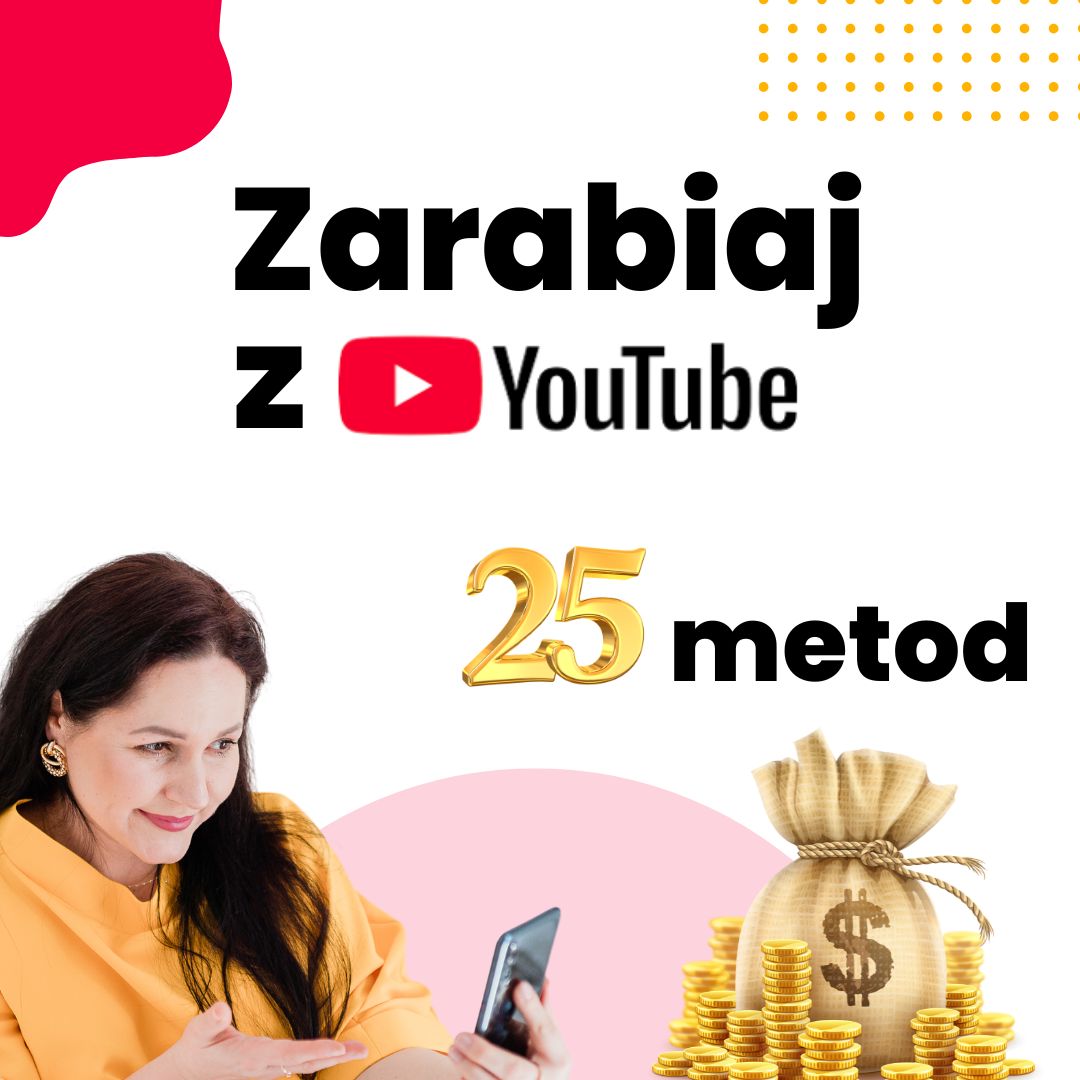 Zarabiaj z youtube, jak zarabiać na youtube, 25 metod zarabiania na YouTube, monetyzacja YouTube - Marta Liwak